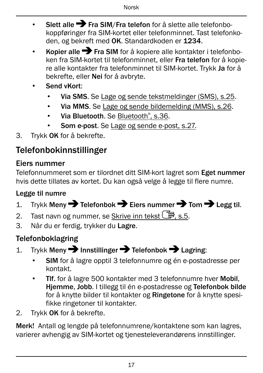 Norsk•Slett alleFra SIM/Fra telefon for å slette alle telefonbokoppføringer fra SIM-kortet eller telefonminnet. Tast telefonkode