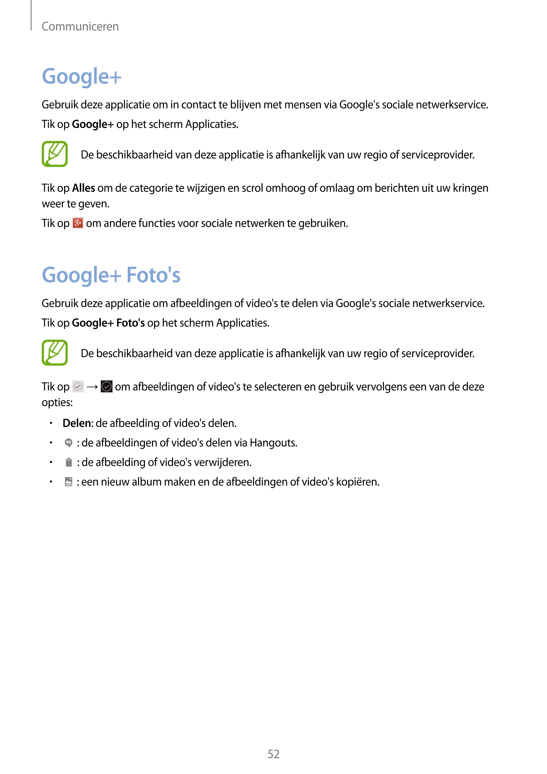 Communiceren
Google+
Gebruik deze applicatie om in contact te blijven met mensen via Google's sociale netwerkservice.
Tik op  Go