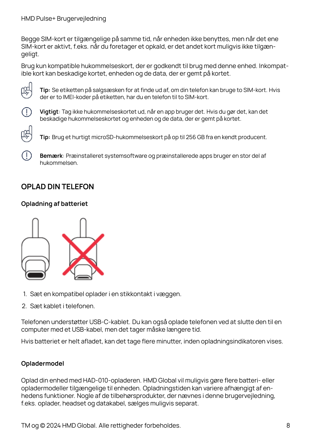 HMD Pulse+ BrugervejledningBegge SIM-kort er tilgængelige på samme tid, når enheden ikke beny�es, men når det eneSIM-kort er akt