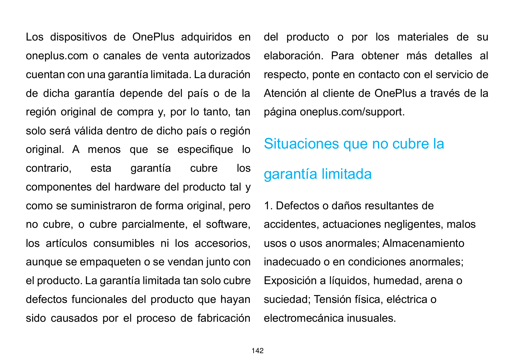 Los dispositivos de OnePlus adquiridos endel producto o por los materiales de suoneplus.com o canales de venta autorizadoselabor