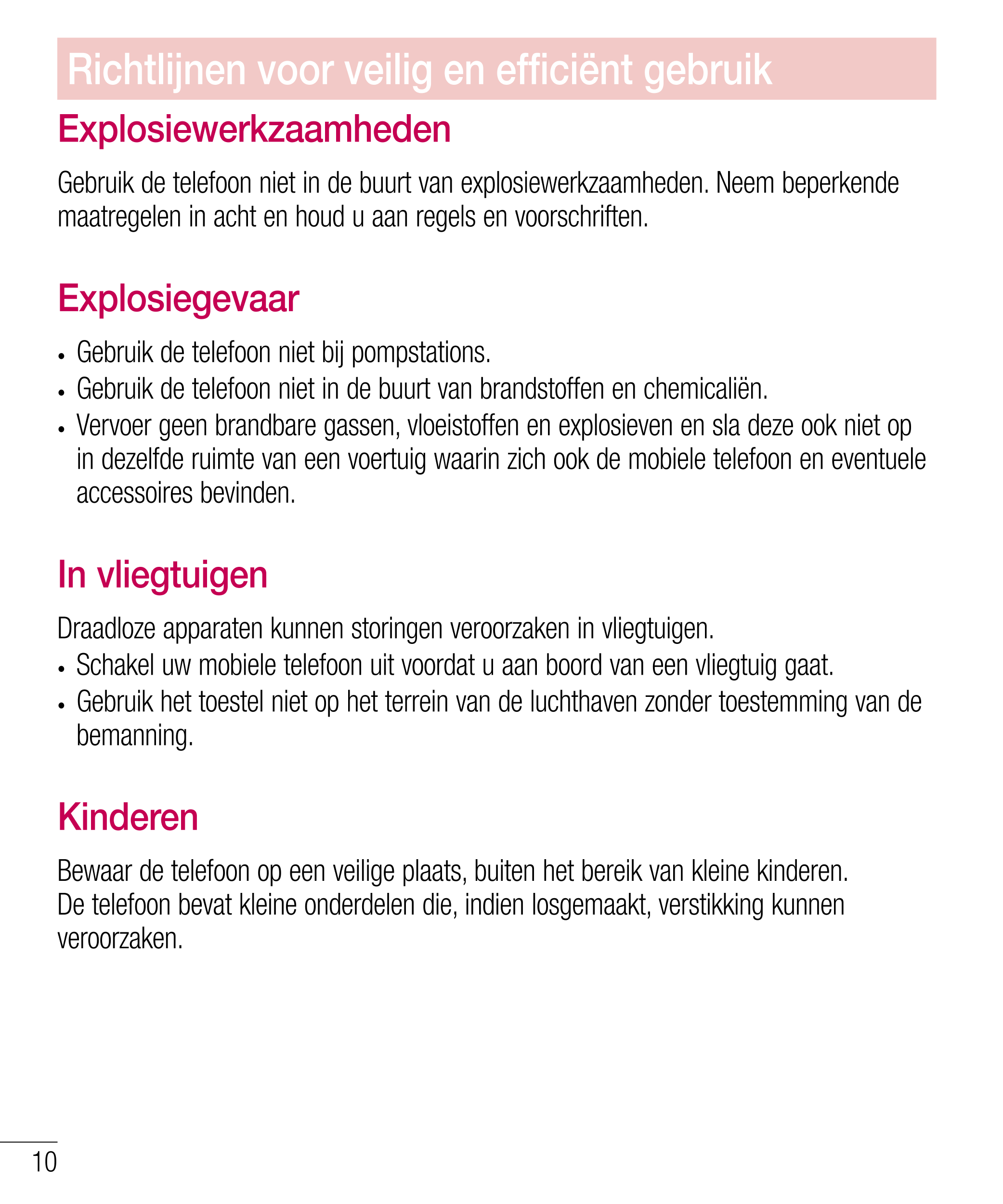 Richtlĳnen voor veilig en efﬁciënt gebruik
Explosiewerkzaamheden
Gebruik de telefoon niet in de buurt van explosiewerkzaamheden.