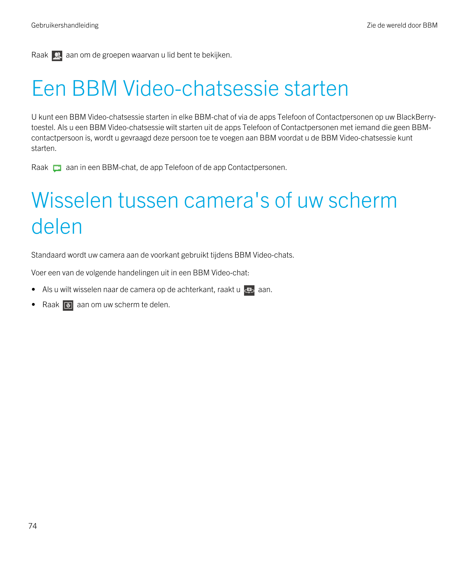 Gebruikershandleiding Zie de wereld door BBM 
Raak   aan om de groepen waarvan u lid bent te bekijken.
Een  BBM Video-chatsessie