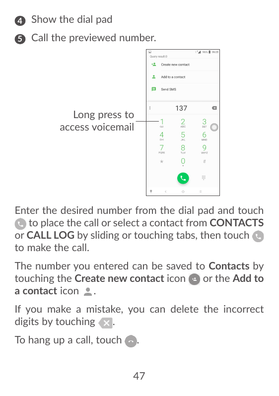 4S how the dial pad5Call the previewed number.Long press toaccess voicemailEnter the desired number from the dial pad and toucht
