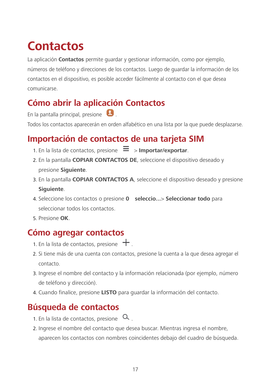 ContactosLa aplicación Contactos permite guardar y gestionar información, como por ejemplo,números de teléfono y direcciones de 