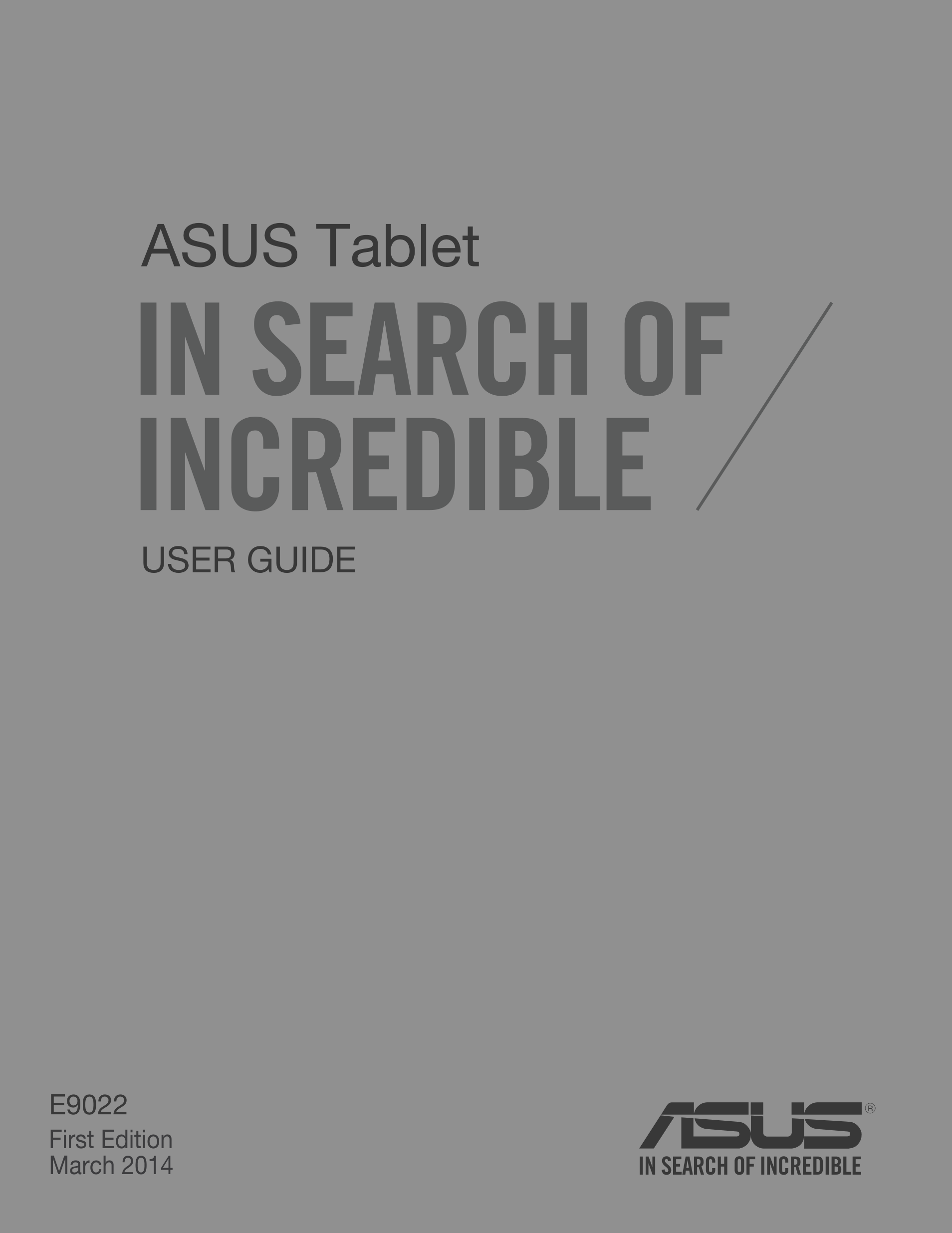 ASUS Tablet
USER GUIDE
E9022
First Edition
March 2014
E9022_FE170CG_User_Guide.indd   1 2014/3/26   �� 02:25:02