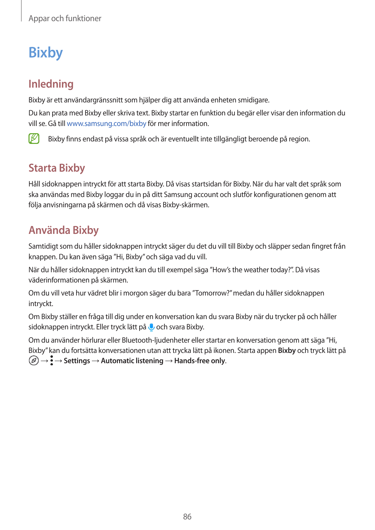 Appar och funktionerBixbyInledningBixby är ett användargränssnitt som hjälper dig att använda enheten smidigare.Du kan prata med