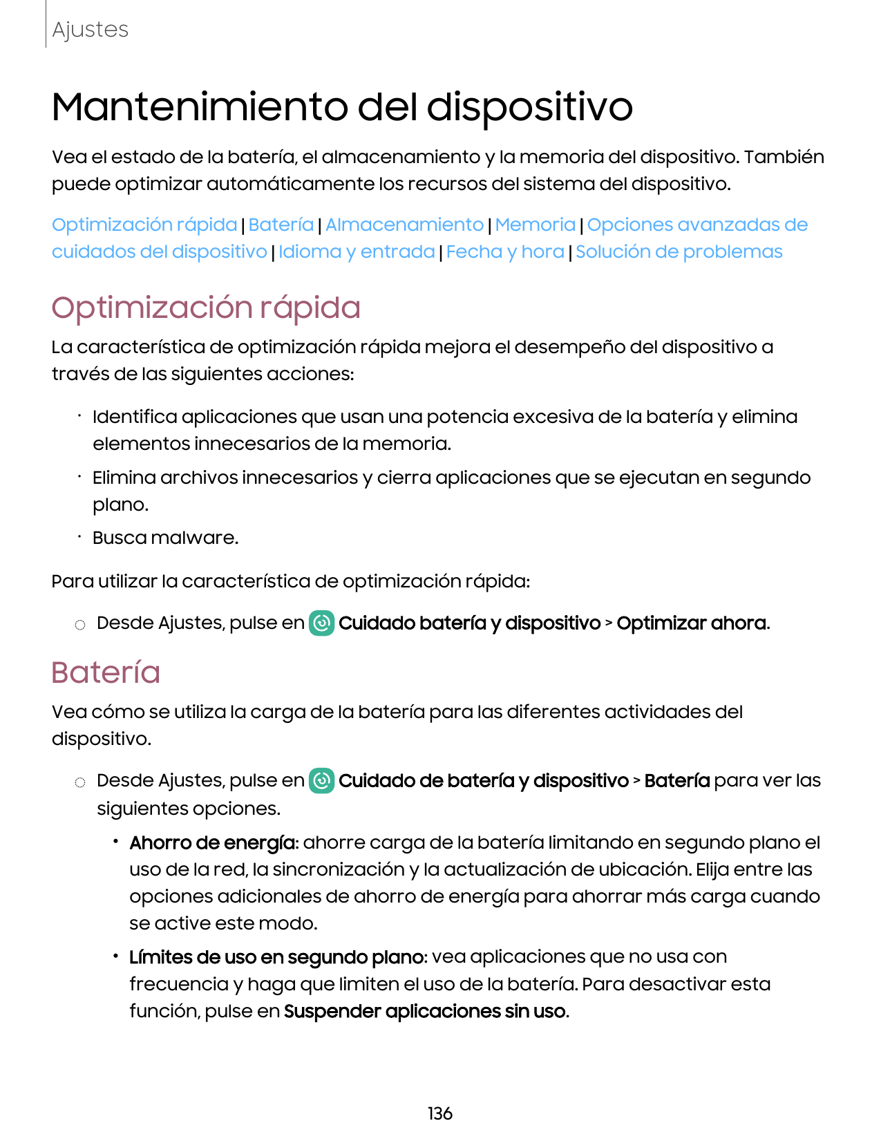 AjustesMantenimiento del dispositivoVea el estado de la batería, el almacenamiento y la memoria del dispositivo. Tambiénpuede op