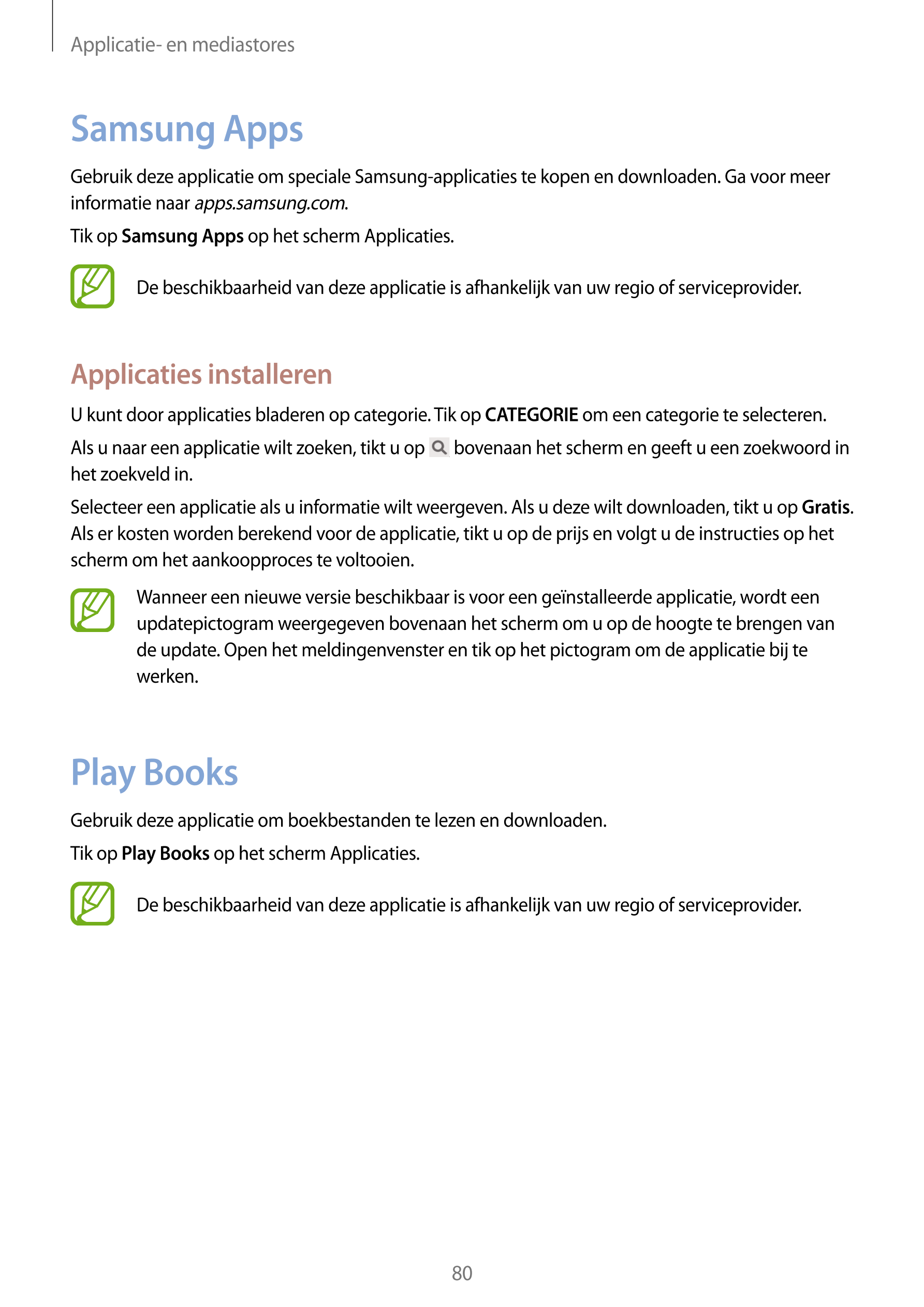 Applicatie- en mediastores
Samsung Apps
Gebruik deze applicatie om speciale Samsung-applicaties te kopen en downloaden. Ga voor 