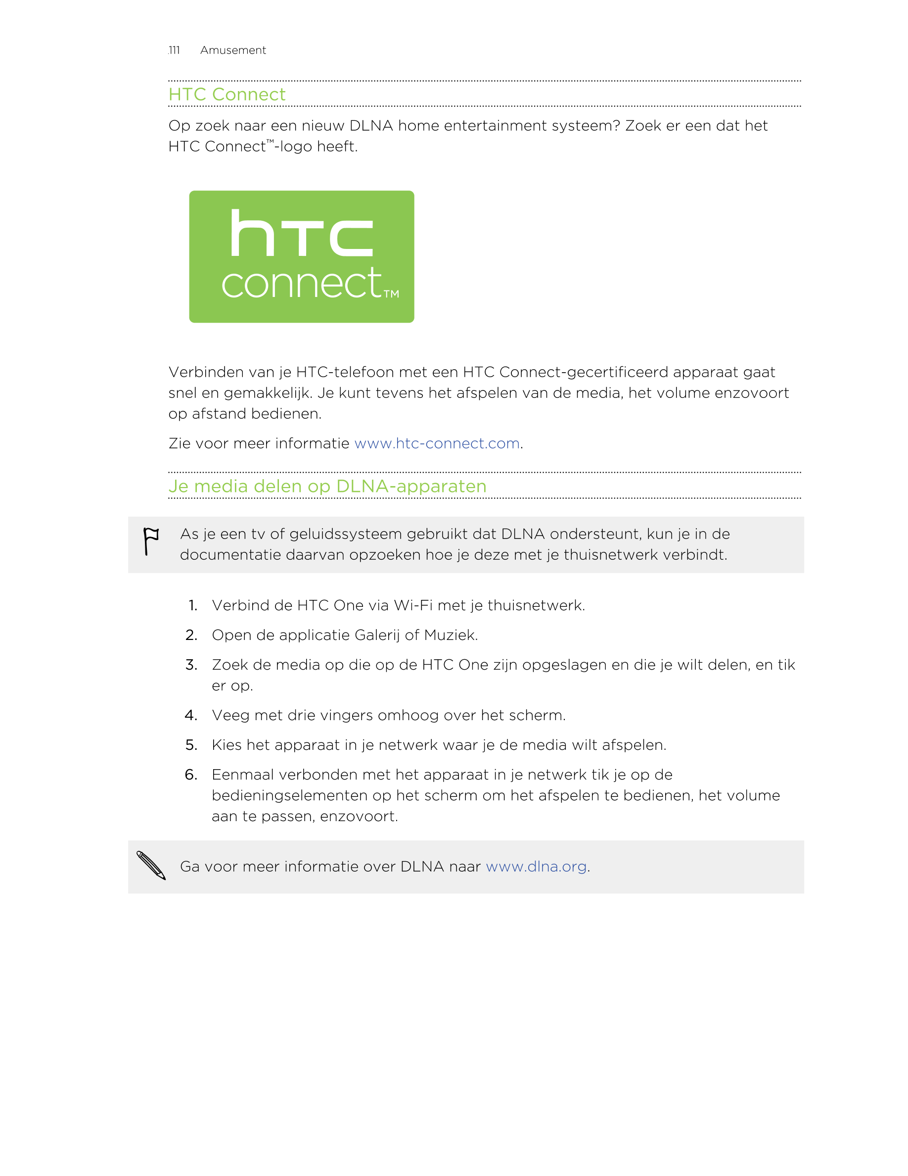 111      Amusement
HTC Connect
Op zoek naar een nieuw DLNA home entertainment systeem? Zoek er een dat het
HTC Connect™-logo hee