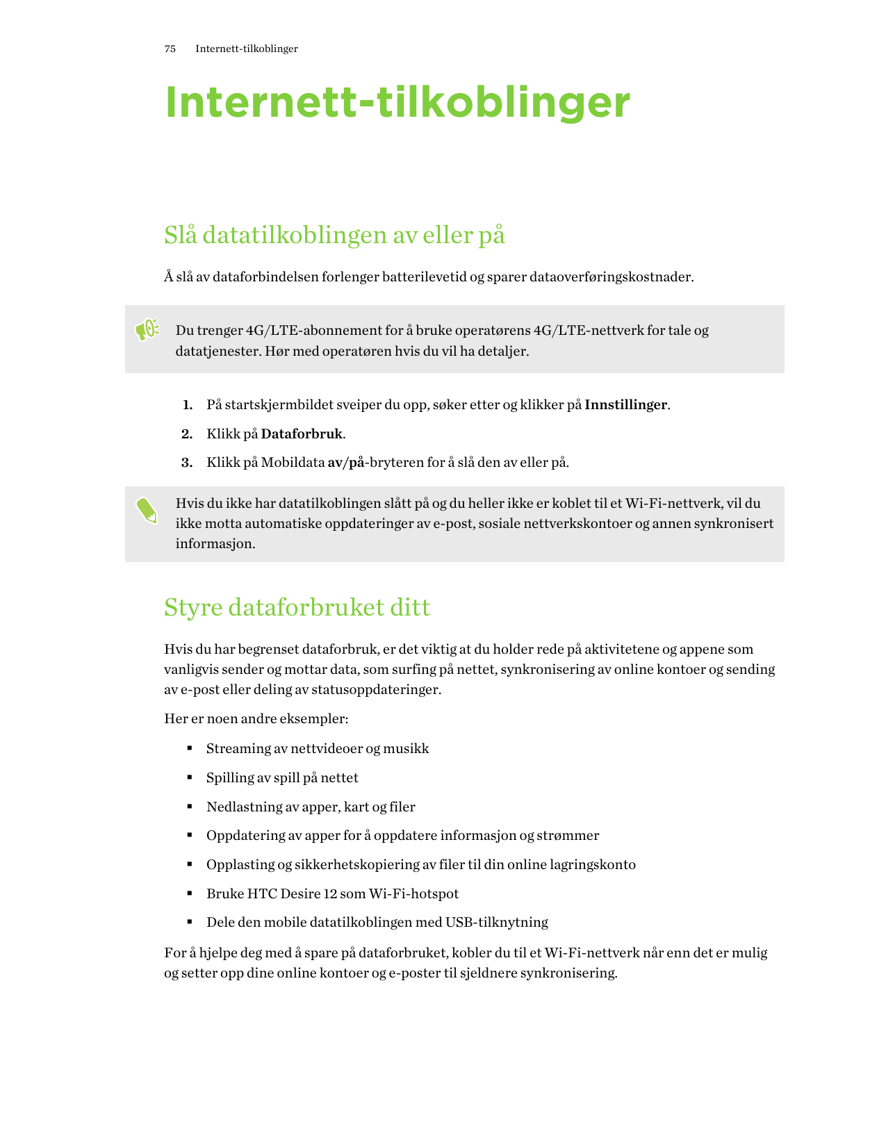 75Internett-tilkoblingerInternett-tilkoblingerSlå datatilkoblingen av eller påÅ slå av dataforbindelsen forlenger batterilevetid