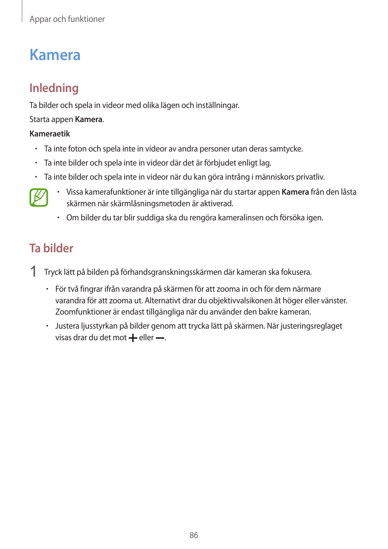 Appar och funktionerKameraInledningTa bilder och spela in videor med olika lägen och inställningar.Starta appen Kamera.Kameraeti