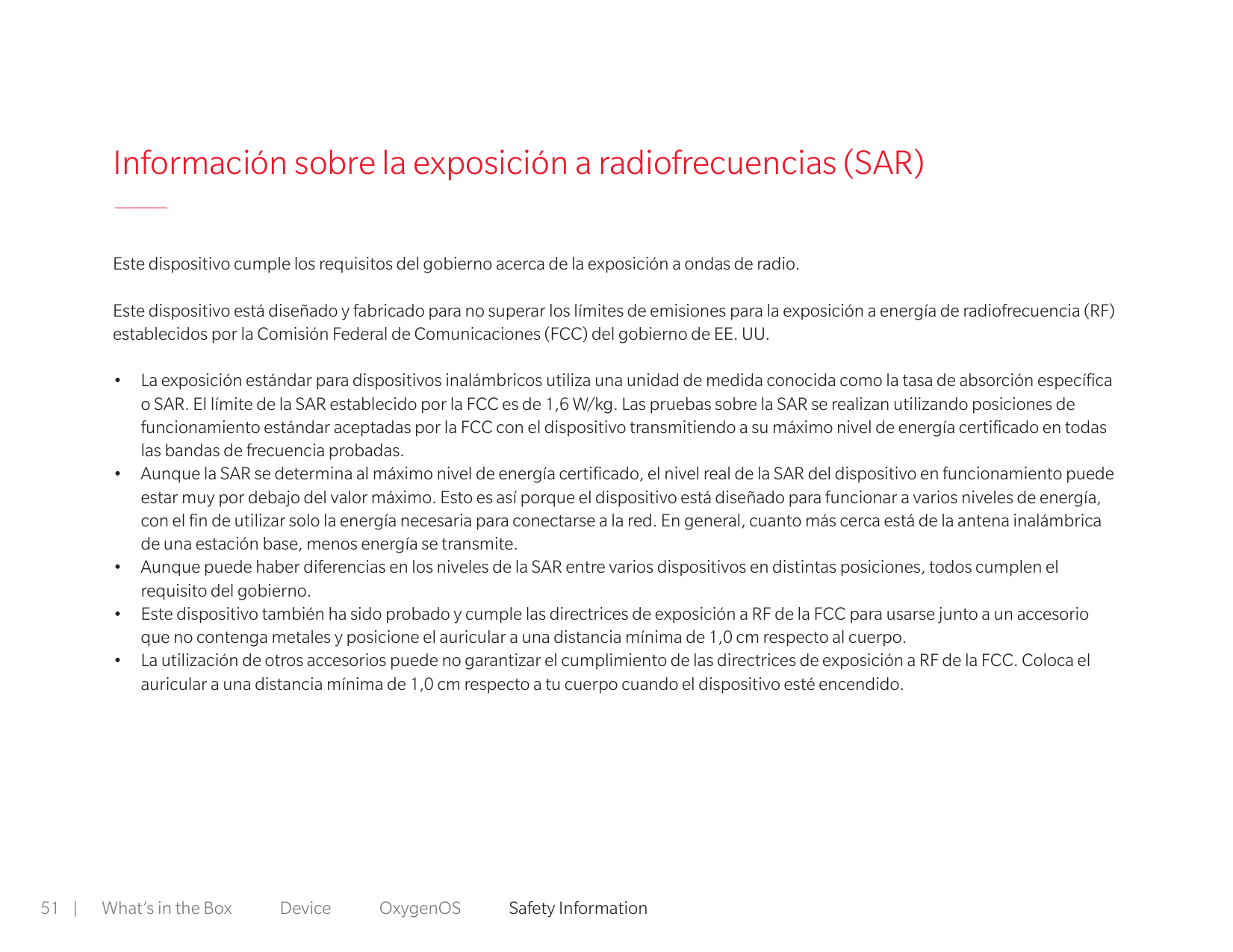 Información sobre la exposición a radiofrecuencias (SAR)Este dispositivo cumple los requisitos del gobierno acerca de la exposic