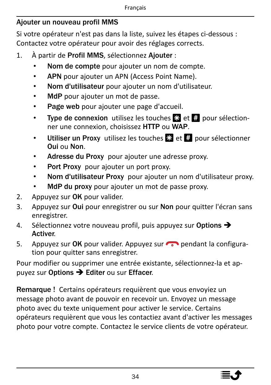FrançaisAjouter un nouveau profil MMSSi votre opérateur n'est pas dans la liste, suivez les étapes ci-dessous :Contactez votre o