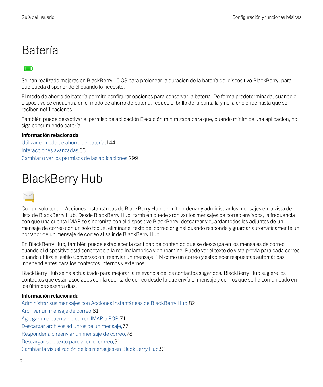 Guía del usuarioConfiguración y funciones básicasBateríaSe han realizado mejoras en BlackBerry 10 OS para prolongar la duración 