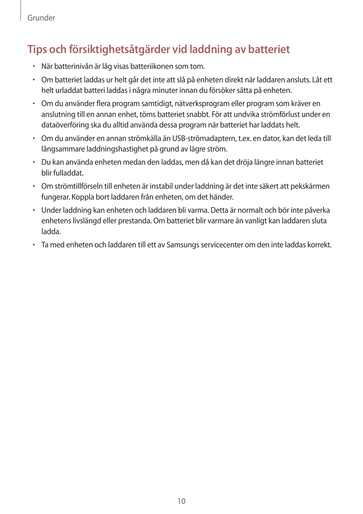 GrunderTips och försiktighetsåtgärder vid laddning av batteriet• När batterinivån är låg visas batteriikonen som tom.• Om batter