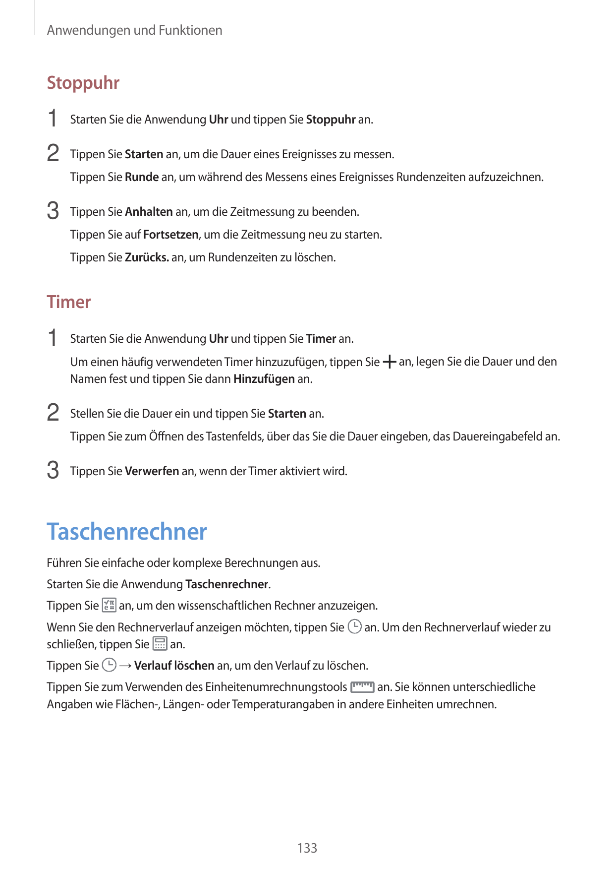 Anwendungen und FunktionenStoppuhr1 Starten Sie die Anwendung Uhr und tippen Sie Stoppuhr an.2 Tippen Sie Starten an, um die Dau