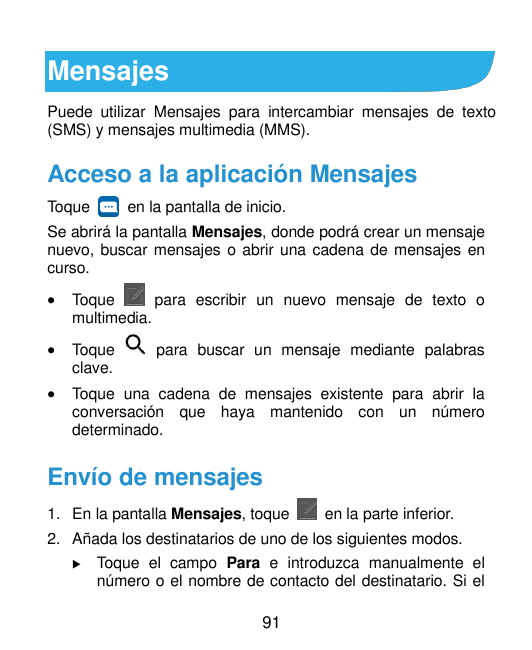 MensajesPuede utilizar Mensajes para intercambiar mensajes de texto(SMS) y mensajes multimedia (MMS).Acceso a la aplicación Mens