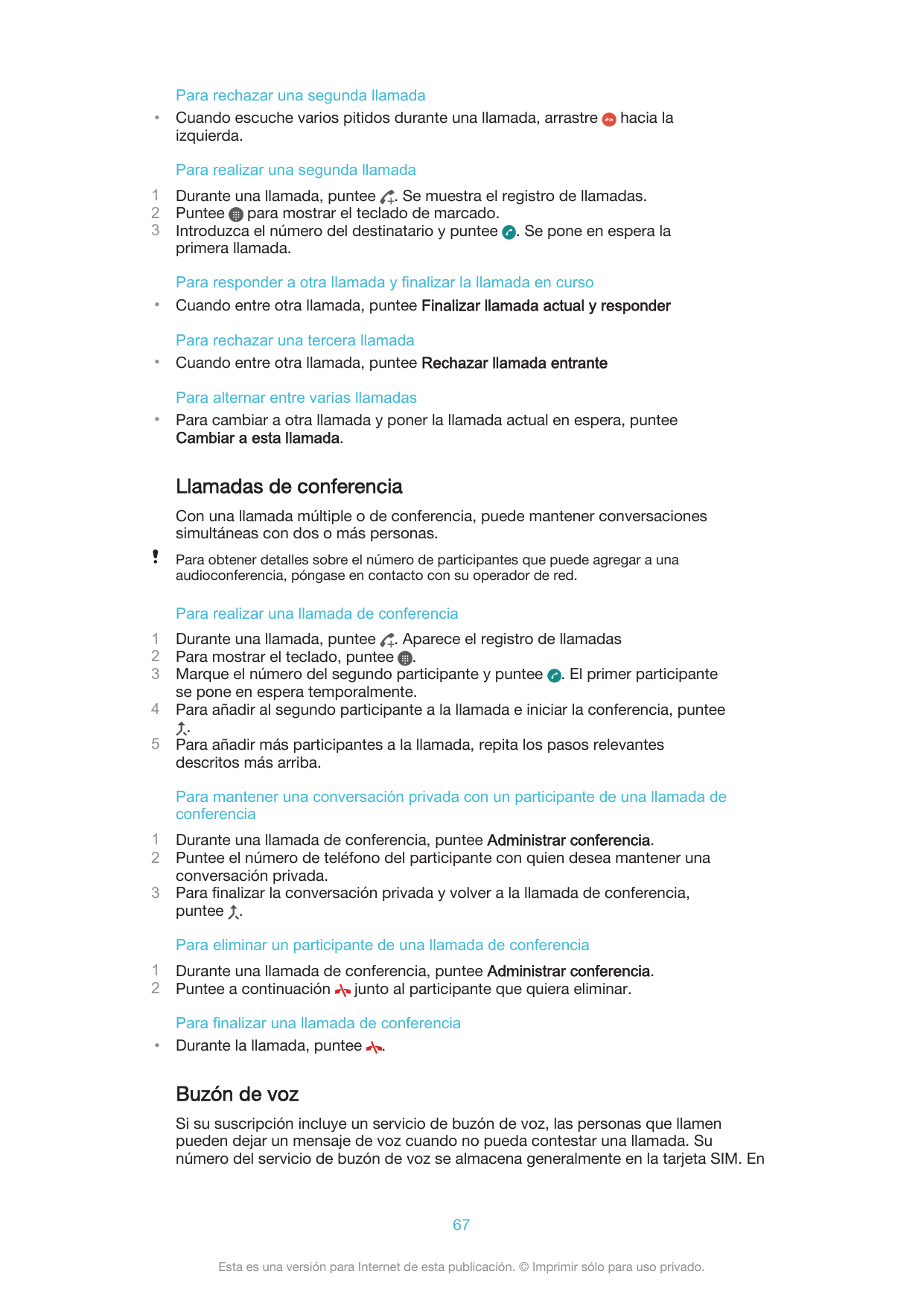 •Para rechazar una segunda llamadaCuando escuche varios pitidos durante una llamada, arrastreizquierda.hacia laPara realizar una