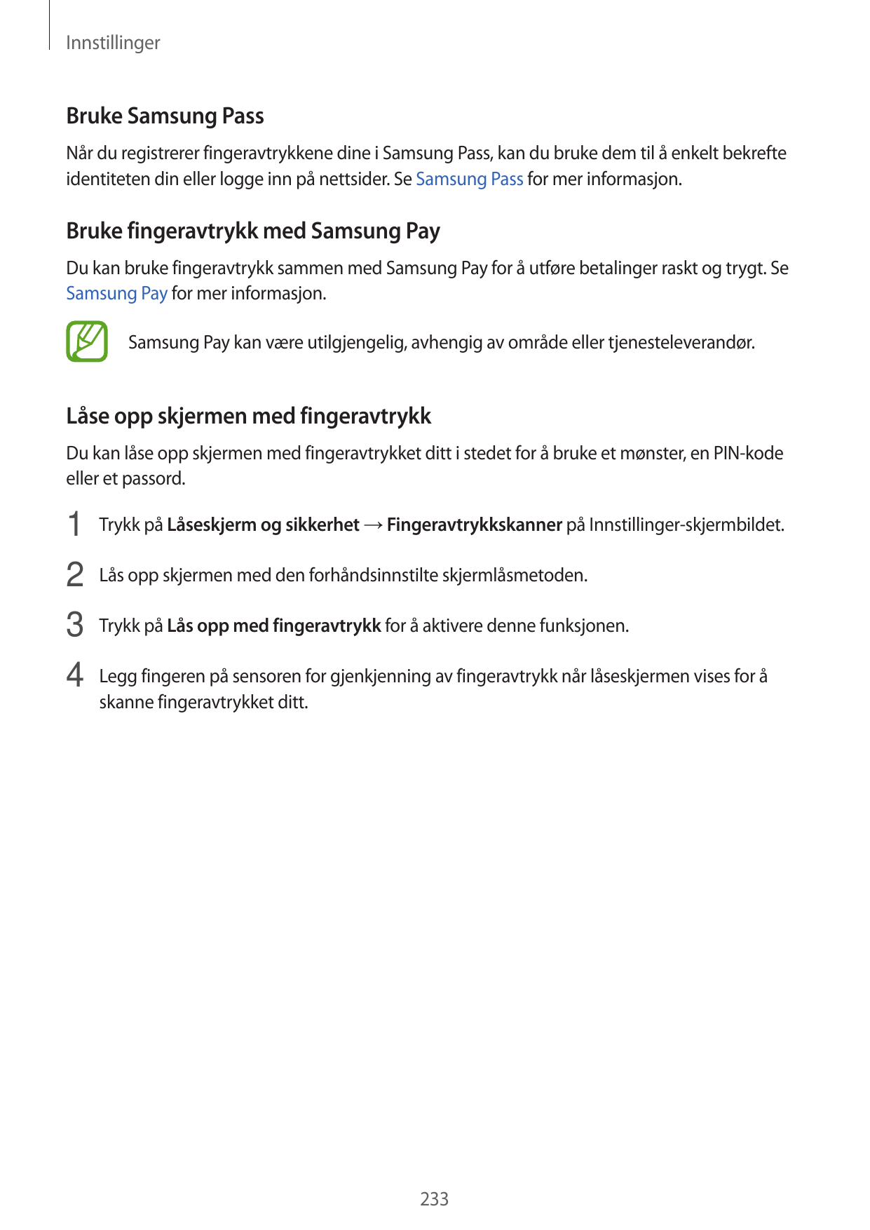 InnstillingerBruke Samsung PassNår du registrerer fingeravtrykkene dine i Samsung Pass, kan du bruke dem til å enkelt bekrefteid