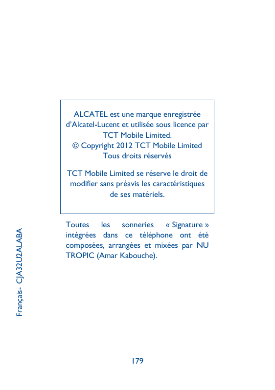 ALCATEL est une marque enregistréed’Alcatel-Lucent et utilisée sous licence parTCT Mobile Limited.©Copyright 2012 TCT Mobile Lim