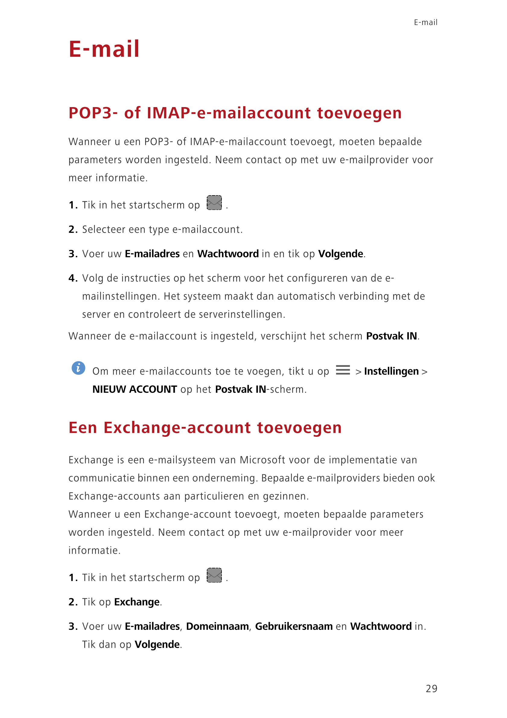 E-mail
E-mail
POP3- of IMAP-e-mailaccount toevoegen
Wanneer u een POP3- of IMAP-e-mailaccount toevoegt, moeten bepaalde 
paramet