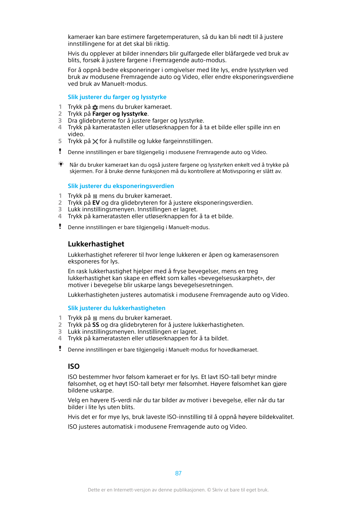 kameraer kan bare estimere fargetemperaturen, så du kan bli nødt til å justereinnstillingene for at det skal bli riktig.Hvis du 