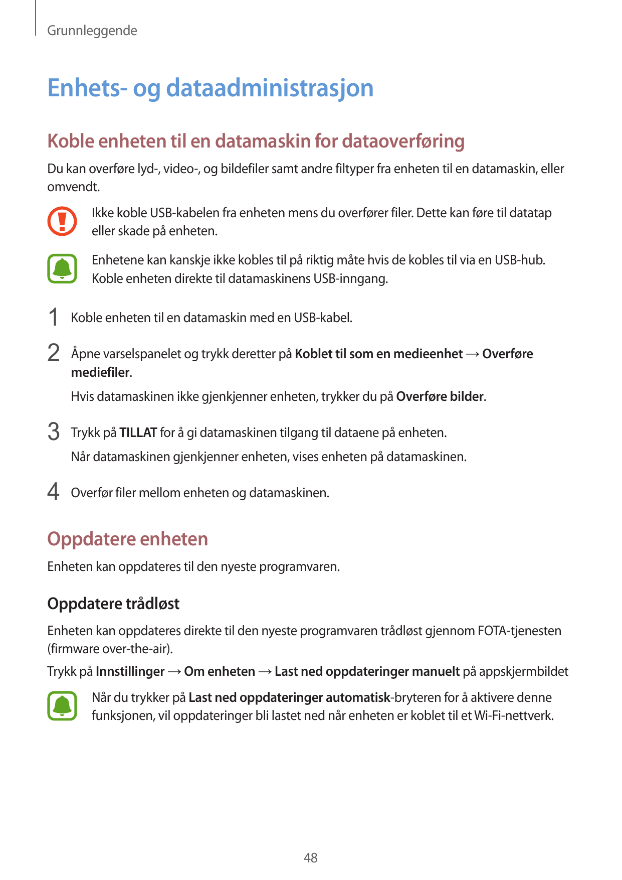 GrunnleggendeEnhets- og dataadministrasjonKoble enheten til en datamaskin for dataoverføringDu kan overføre lyd-, video-, og bil