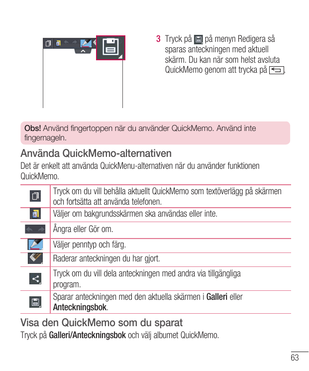 3 Tryck på på menyn Redigera såsparas anteckningen med aktuellskärm. Du kan när som helst avslutaQuickMemo genom att trycka på.O