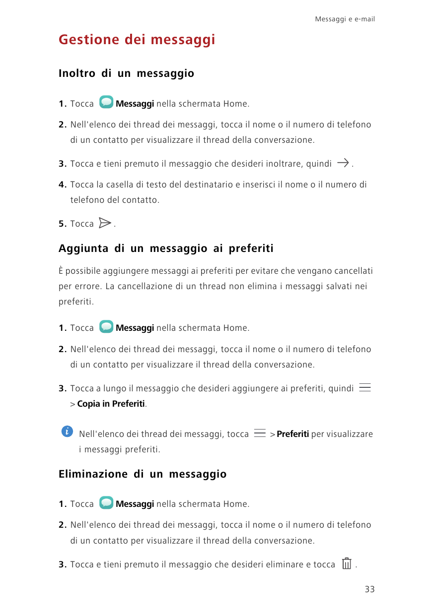 Messaggi e e-mailGestione dei messaggiInoltro di un messaggio1. ToccaMessaggi nella schermata Home.2. Nell'elenco dei thread dei