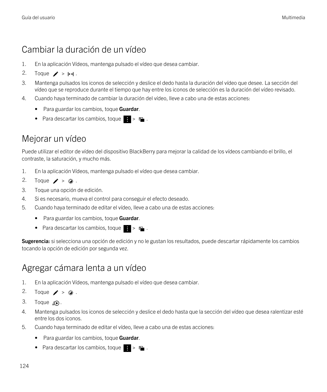 Guía del usuarioMultimediaCambiar la duración de un vídeo1.En la aplicación Vídeos, mantenga pulsado el vídeo que desea cambiar.