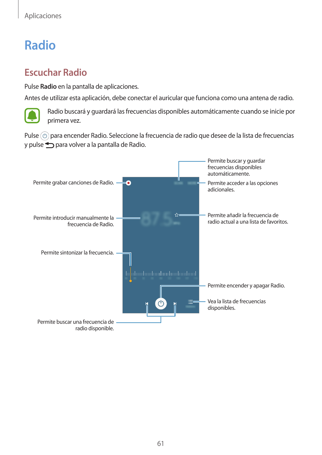 AplicacionesRadioEscuchar RadioPulse Radio en la pantalla de aplicaciones.Antes de utilizar esta aplicación, debe conectar el au