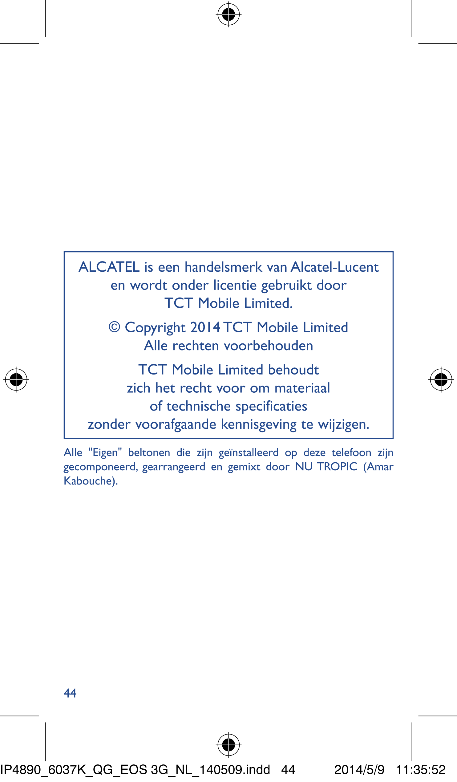 ALCATEL is een handelsmerk van Alcatel-Lucent 
en wordt onder licentie gebruikt door 
TCT Mobile Limited.
© Copyright 2014 TCT M