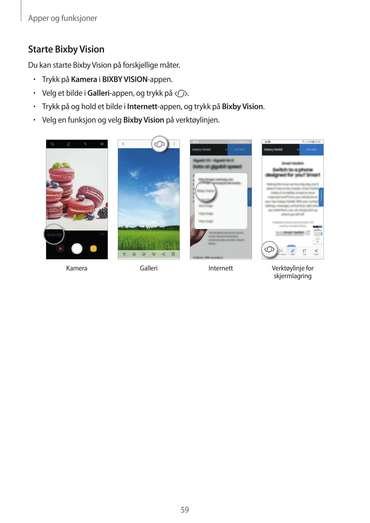 Apper og funksjonerStarte Bixby VisionDu kan starte Bixby Vision på forskjellige måter.• Trykk på Kamera i BIXBY VISION-appen.• 