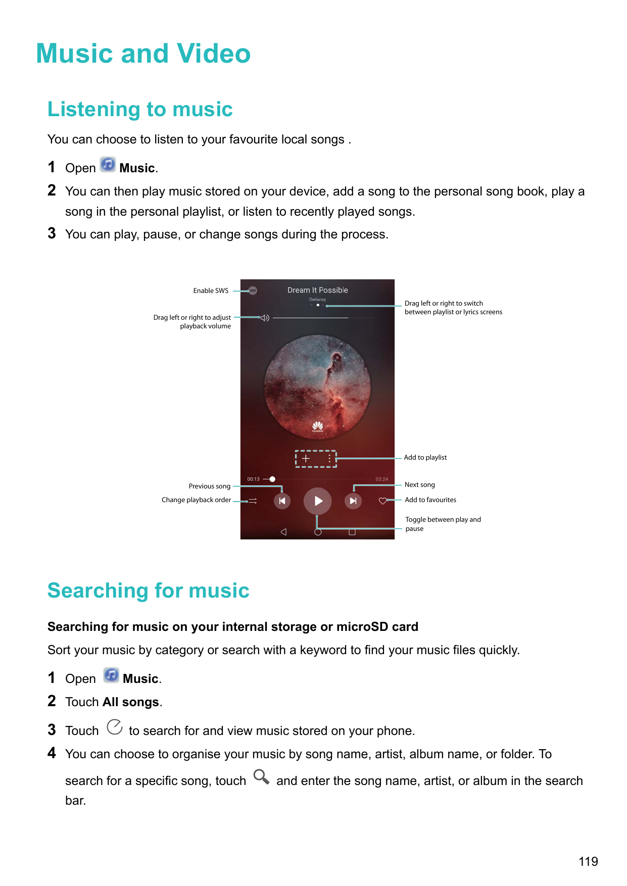 Music and VideoListening to musicYou can choose to listen to your favourite local songs .12OpenMusic.You can then play music sto