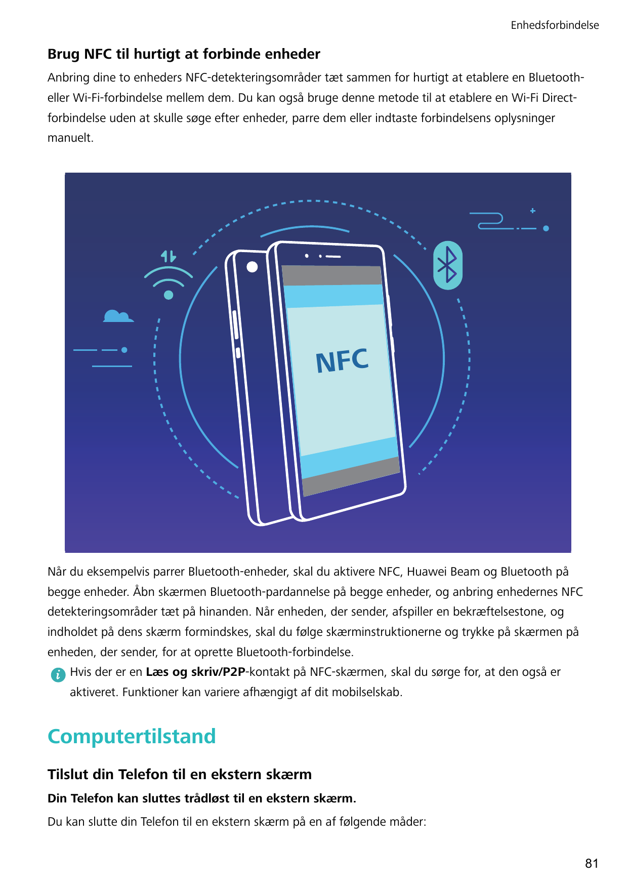 EnhedsforbindelseBrug NFC til hurtigt at forbinde enhederAnbring dine to enheders NFC-detekteringsområder tæt sammen for hurtigt