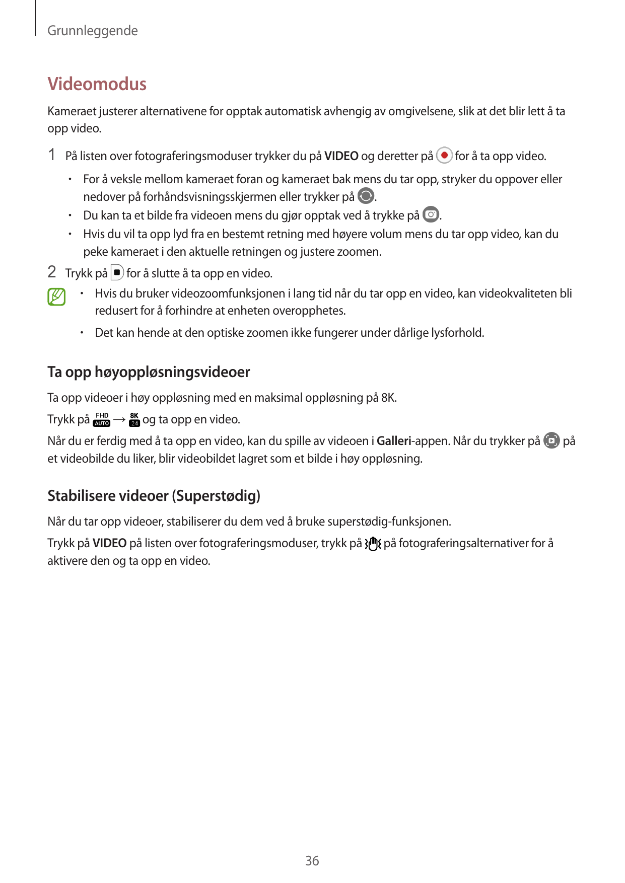 GrunnleggendeVideomodusKameraet justerer alternativene for opptak automatisk avhengig av omgivelsene, slik at det blir lett å ta