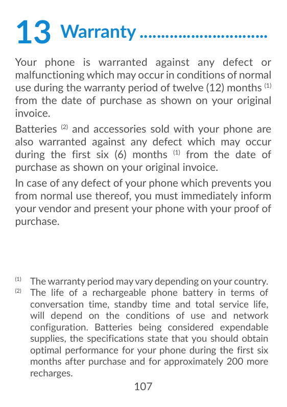 13Warranty...............................Your phone is warranted against any defect ormalfunctioning which may occur in conditio