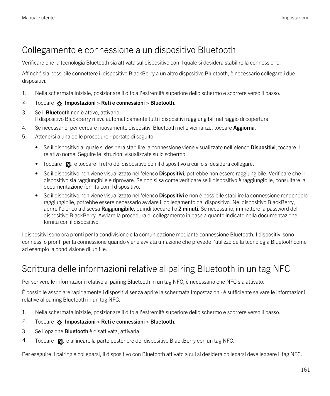 Manuale utenteImpostazioniCollegamento e connessione a un dispositivo BluetoothVerificare che la tecnologia Bluetooth sia attiva