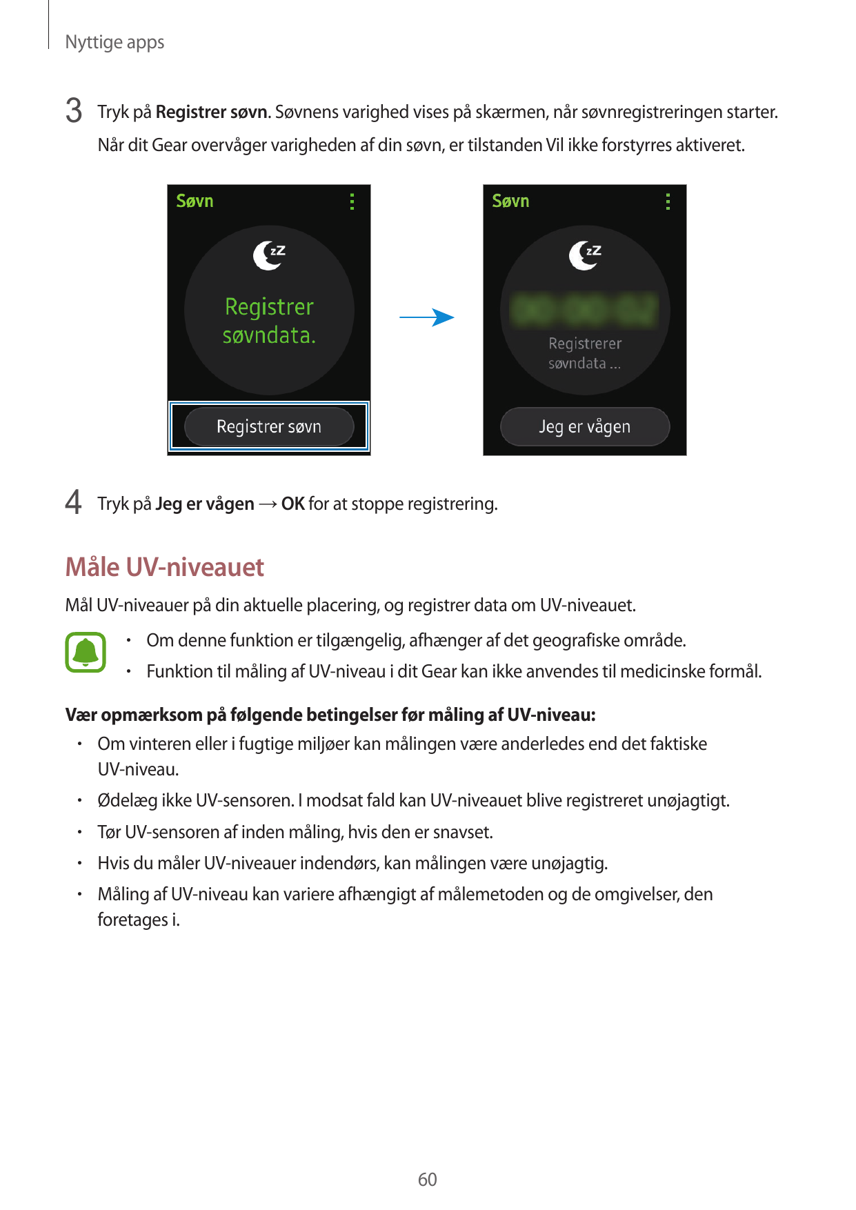 Nyttige apps3 Tryk på Registrer søvn. Søvnens varighed vises på skærmen, når søvnregistreringen starter.Når dit Gear overvåger v