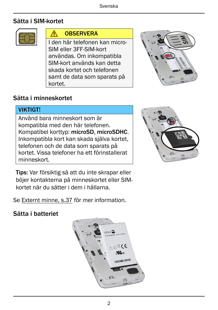 SvenskaSätta i SIM-kortetOBSERVERAI den här telefonen kan microSIM eller 3FF-SIM-kortanvändas. Om inkompatiblaSIM-kort används k