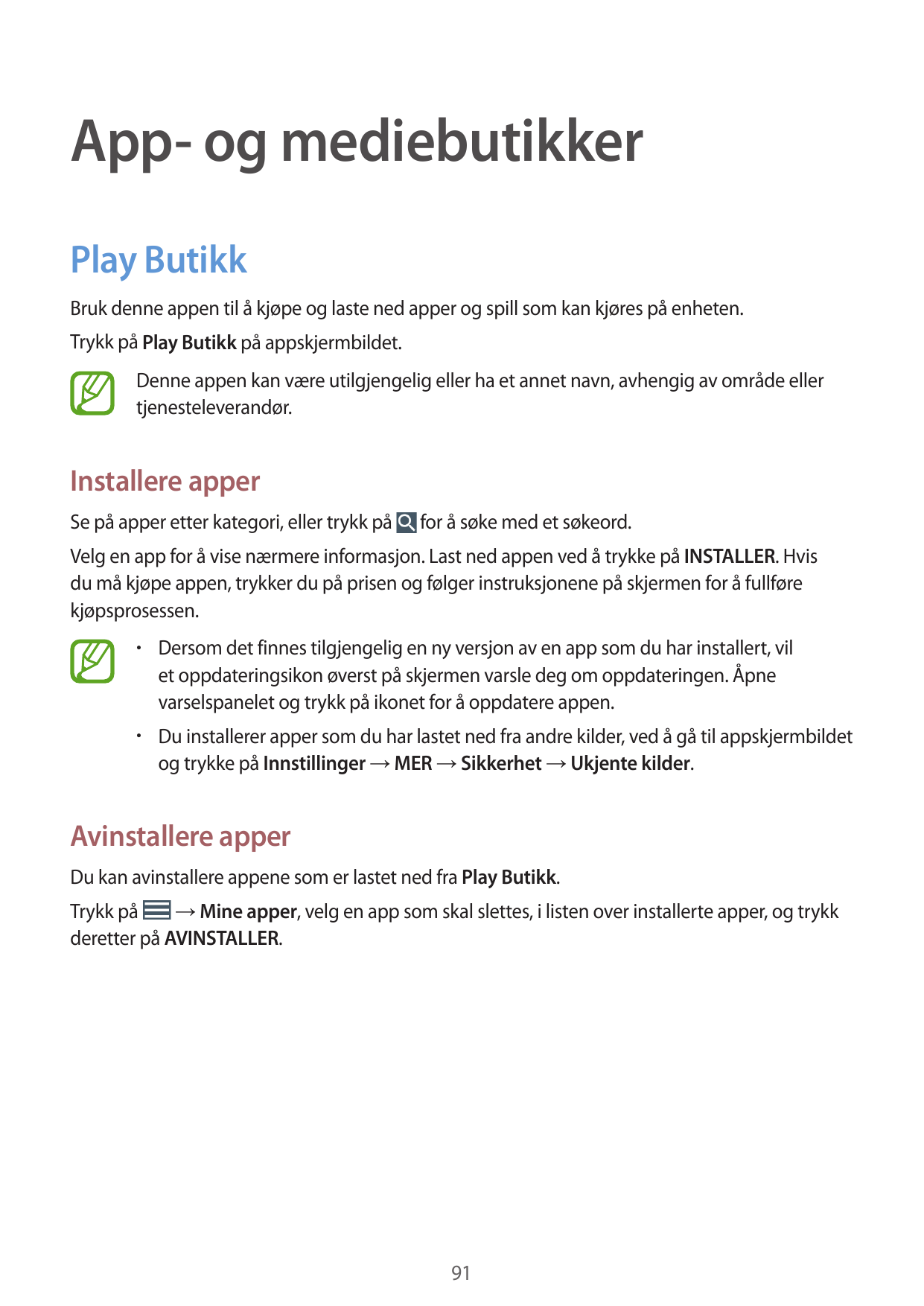 App- og mediebutikkerPlay ButikkBruk denne appen til å kjøpe og laste ned apper og spill som kan kjøres på enheten.Trykk på Play