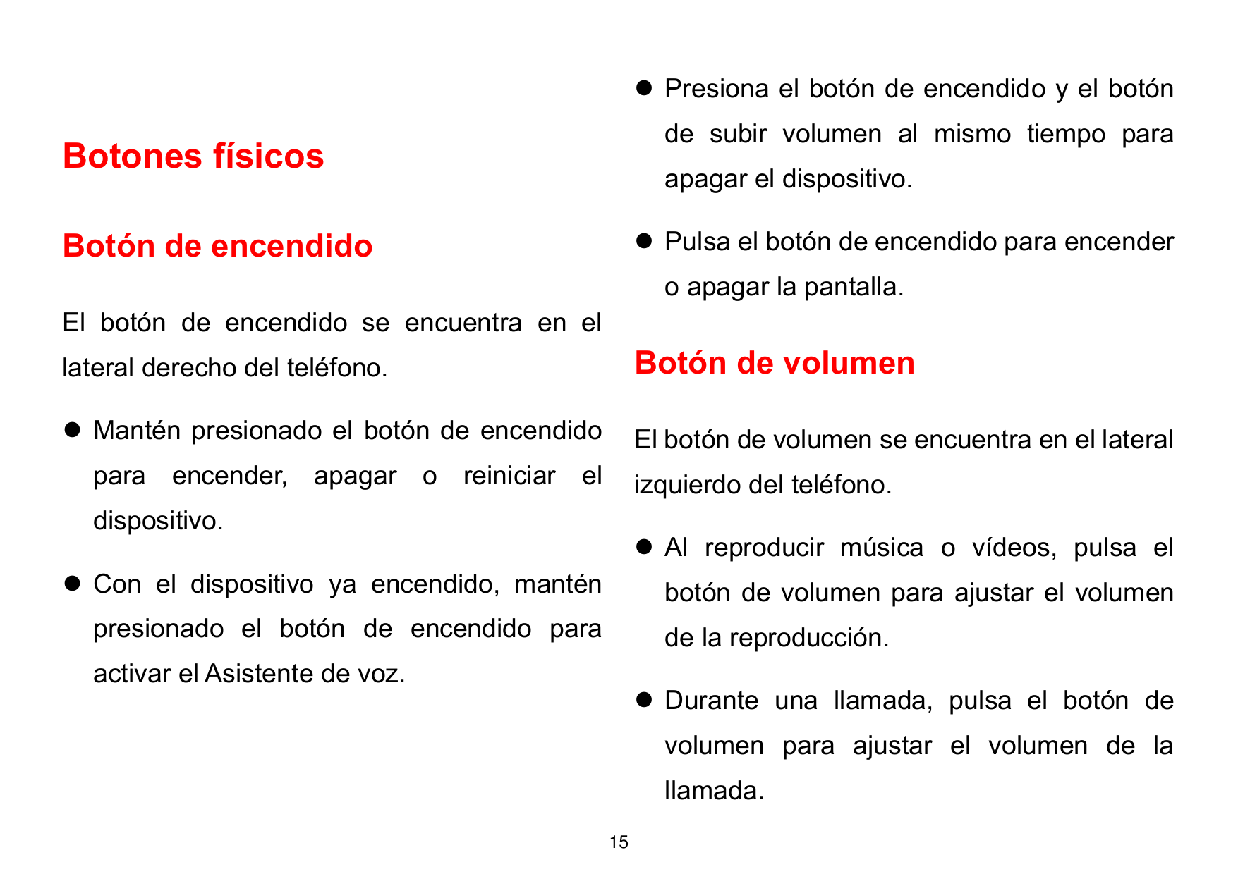 ⚫ Presiona el botón de encendido y el botónde subir volumen al mismo tiempo paraBotones físicosapagar el dispositivo.⚫ Pulsa el 