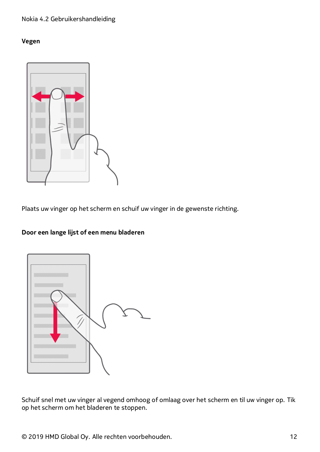 Nokia 4.2 GebruikershandleidingVegenPlaats uw vinger op het scherm en schuif uw vinger in de gewenste richting.Door een lange li