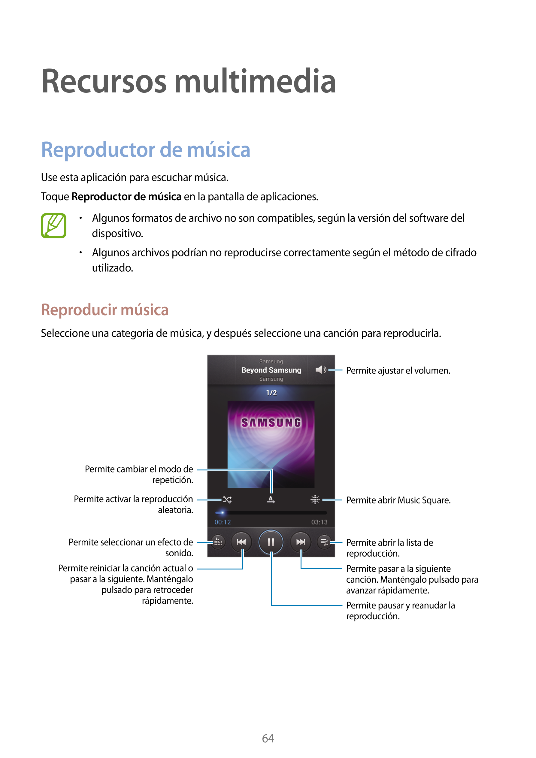 Recursos multimedia
Reproductor de música
Use esta aplicación para escuchar música.
Toque  Reproductor de música en la pantalla 