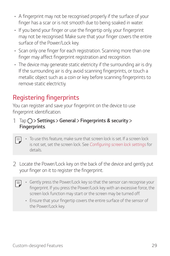 • A fingerprint may not be recognised properly if the surface of yourfinger has a scar or is not smooth due to being soaked in w