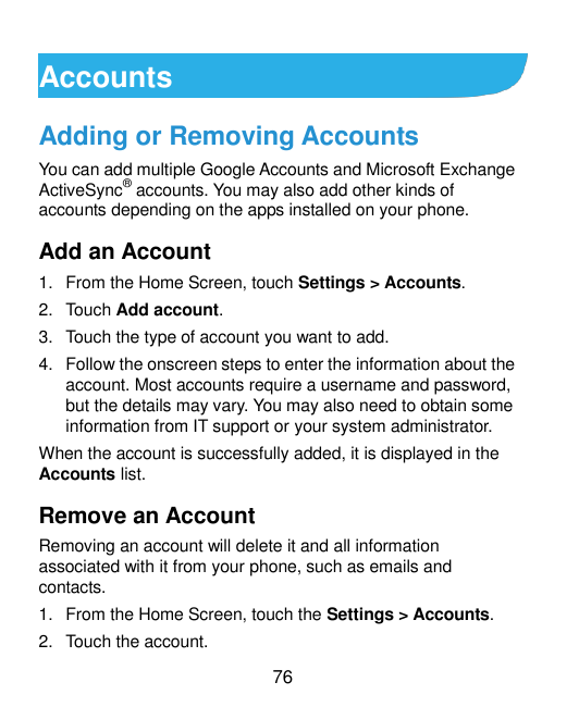 AccountsAdding or Removing AccountsYou can add multiple Google Accounts and Microsoft ExchangeActiveSync® accounts. You may also