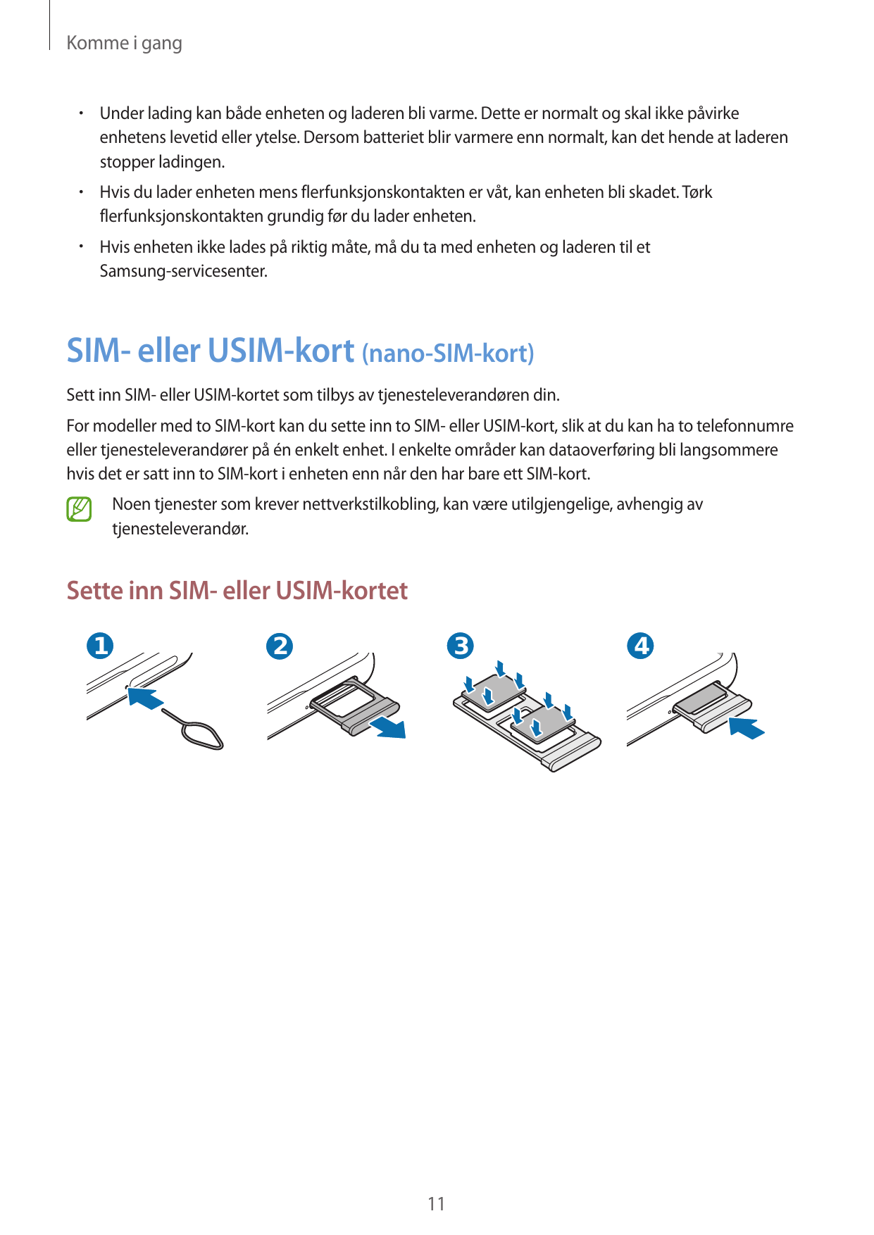 Komme i gang•  Under lading kan både enheten og laderen bli varme. Dette er normalt og skal ikke påvirkeenhetens levetid eller y