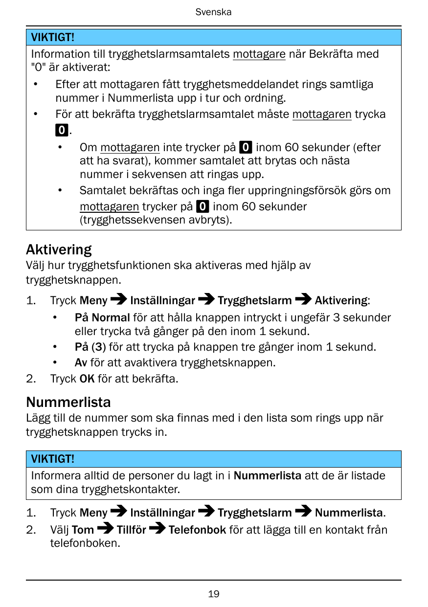 SvenskaVIKTIGT!Information till trygghetslarmsamtalets mottagare när Bekräfta med"0" är aktiverat:• Efter att mottagaren fått tr