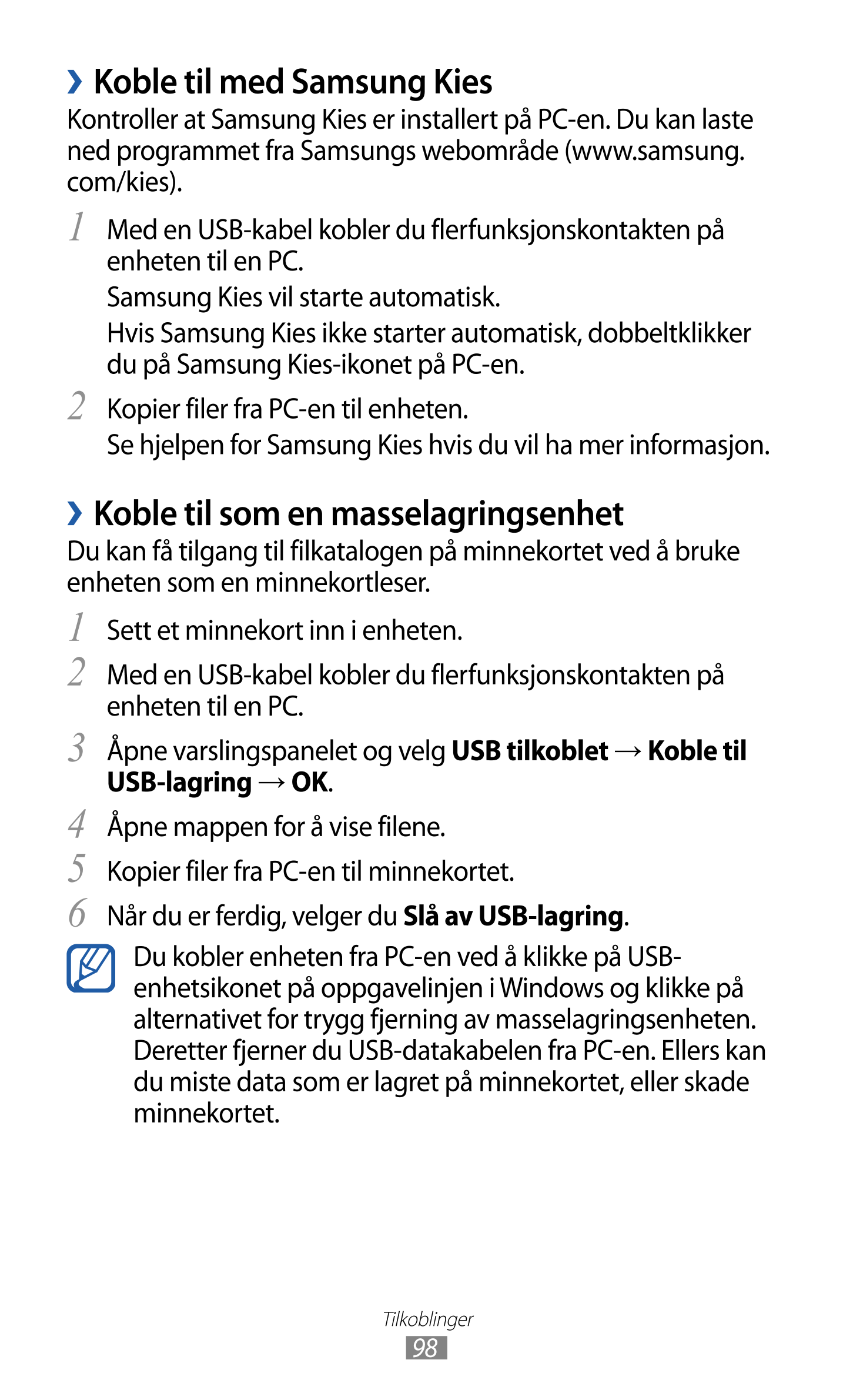 › Koble til med Samsung Kies
Kontroller at Samsung Kies er installert på PC-en. Du kan laste 
ned programmet fra Samsungs webomr
