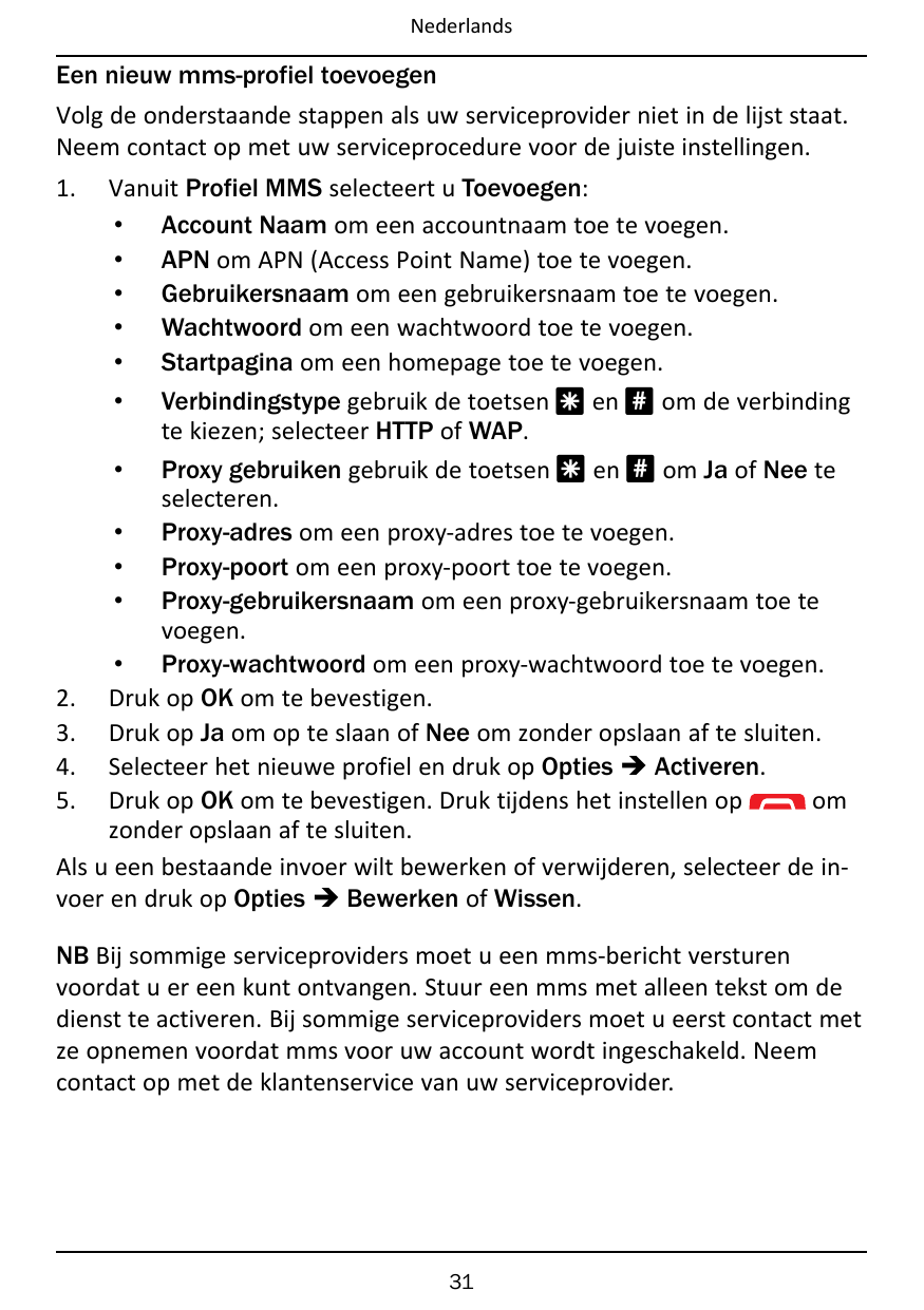 NederlandsEen nieuw mms-profiel toevoegenVolg de onderstaande stappen als uw serviceprovider niet in de lijst staat.Neem contact